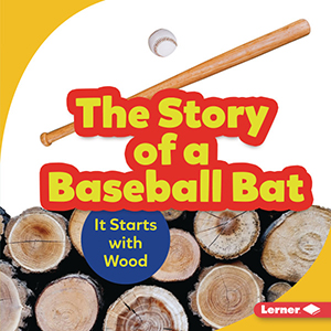 Cover Art for The Story of a Baseball Bat: It Starts with Wood