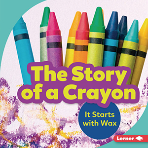 Cover Art for The Story of a Crayon: It Starts with Wax