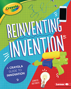 Cover Art for Reinventing Invention: A Crayola(R) Guide to Innovation