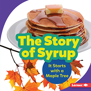 Cover Art for The Story of Syrup: It Starts with a Maple Tree