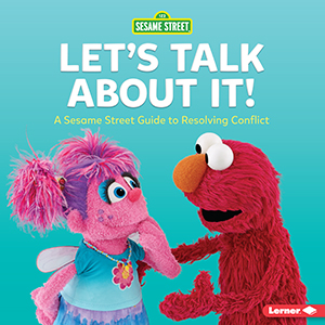 Cover Art for Let's Talk about It!: A Sesame Street(R) Guide to Resolving Conflict
