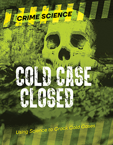 Cover Art for Cold Case Closed: Using Science to Crack Cold Cases