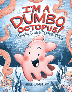 Cover Art for I'm a Dumbo Octopus!: A Graphic Guide to Cephalopods